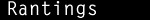 rantings.gif (1356 bytes)